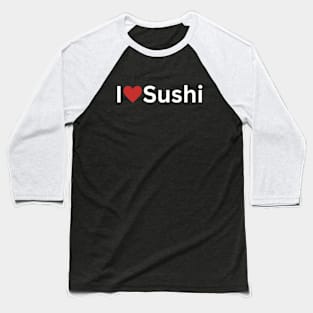 I Love Sushi Baseball T-Shirt